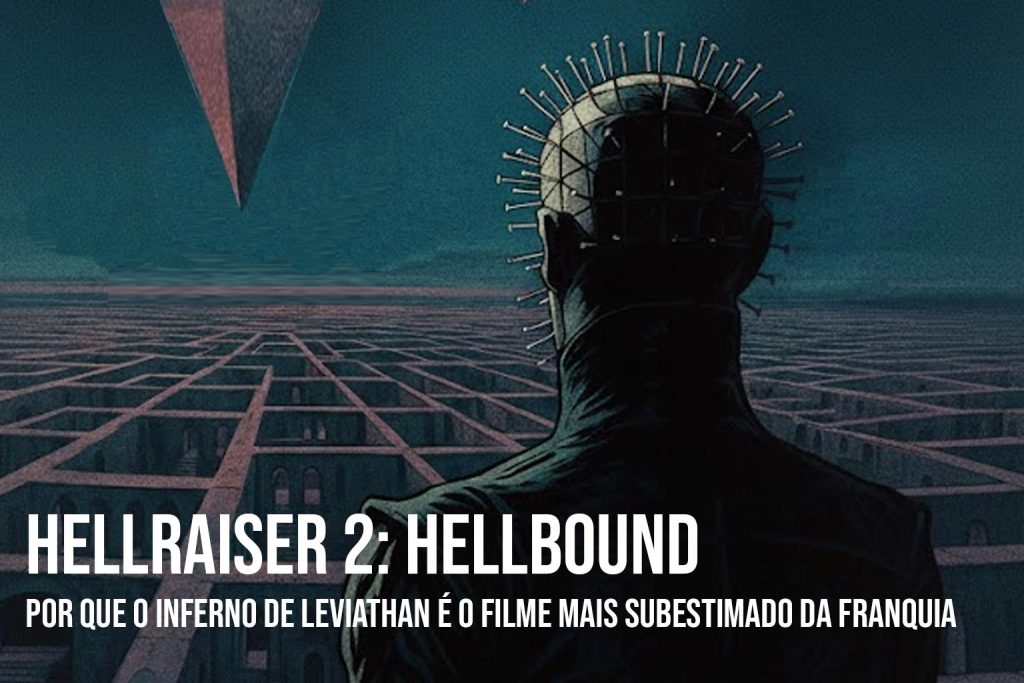 Hellraiser 2: Por Que o Inferno de Leviathan é o Filme Mais Subestimado da Franquia
