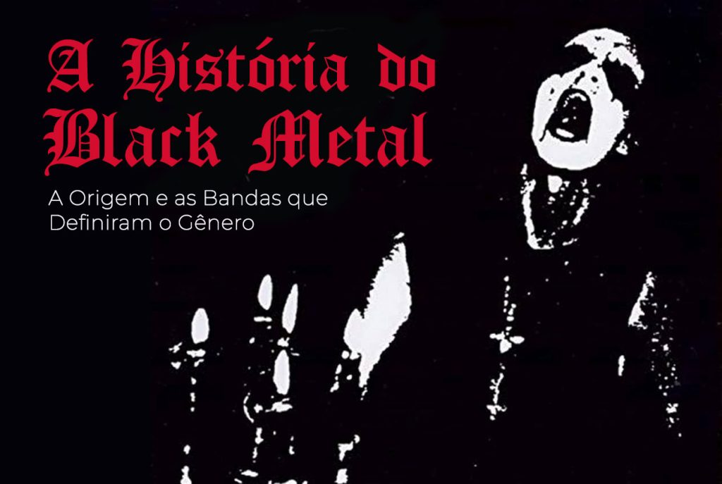 A História do Black Metal: Origem e as Bandas que Definiram o Gênero